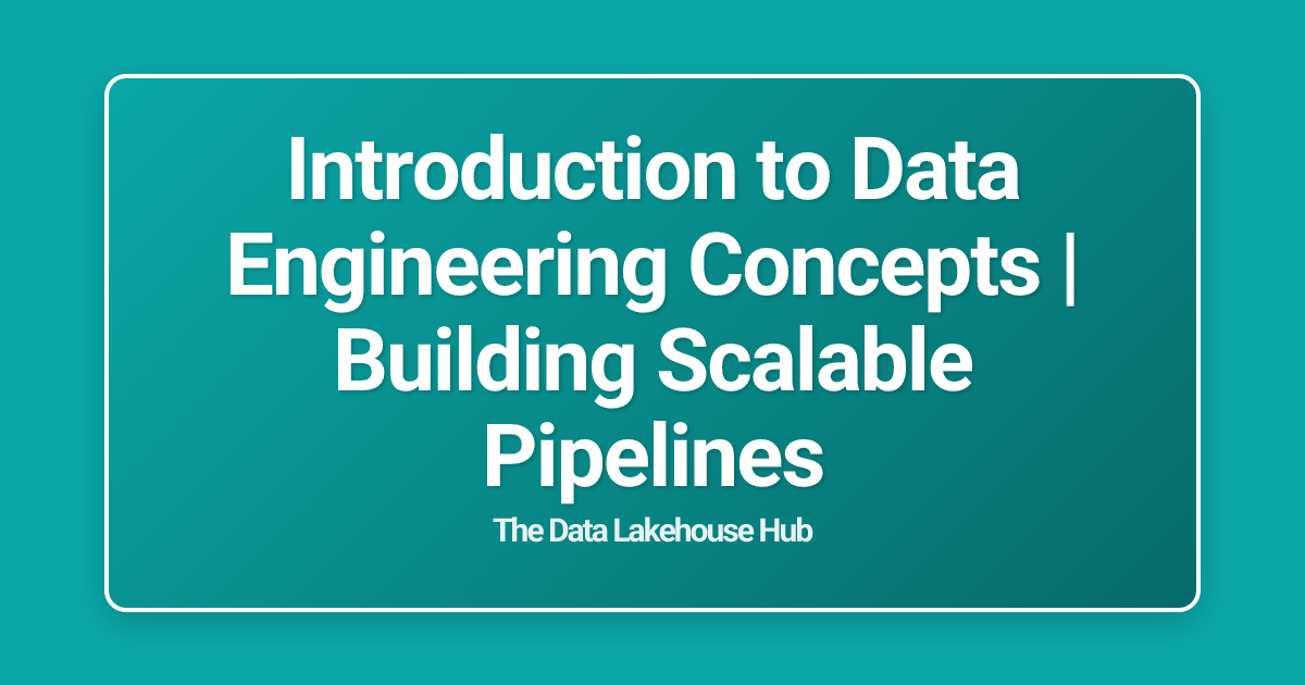 Introduction to Data Engineering Concepts | Building Scalable Pipelines