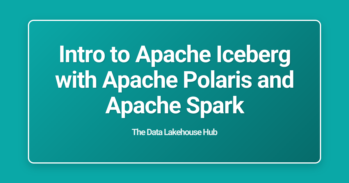 Intro to Apache Iceberg with Apache Polaris and Apache Spark
