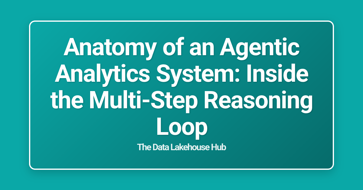 Anatomy of an Agentic Analytics System: Inside the Multi-Step Reasoning Loop
